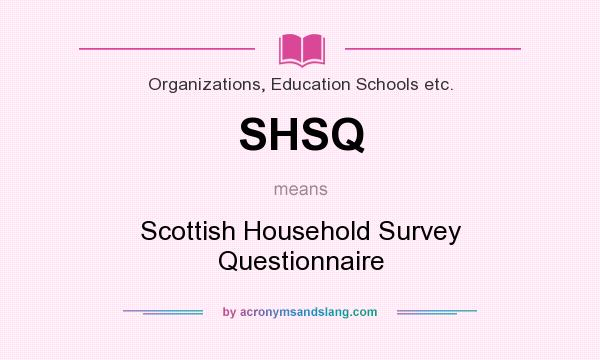 What does SHSQ mean? It stands for Scottish Household Survey Questionnaire