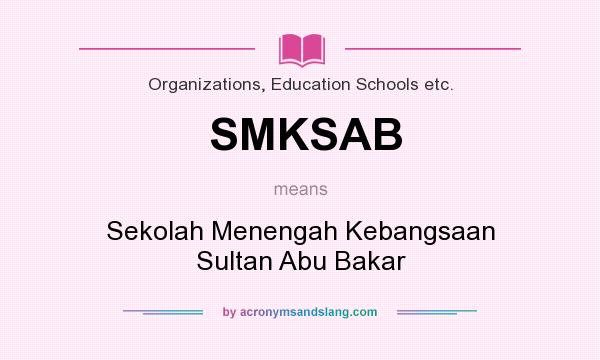 What does SMKSAB mean? It stands for Sekolah Menengah Kebangsaan Sultan Abu Bakar