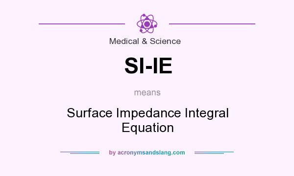 What does SI-IE mean? It stands for Surface Impedance Integral Equation