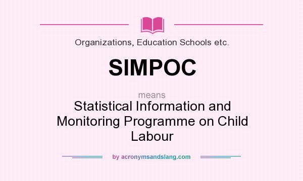 What does SIMPOC mean? It stands for Statistical Information and Monitoring Programme on Child Labour