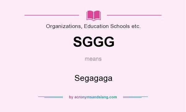 What does SGGG mean? It stands for Segagaga