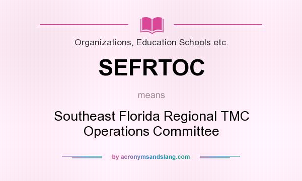 What does SEFRTOC mean? It stands for Southeast Florida Regional TMC Operations Committee