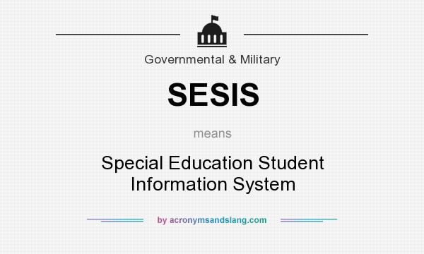 What does SESIS mean? It stands for Special Education Student Information System
