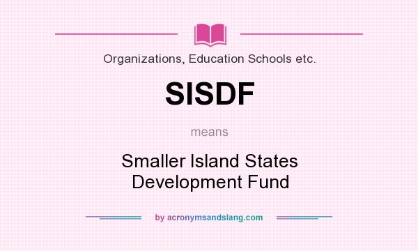 What does SISDF mean? It stands for Smaller Island States Development Fund