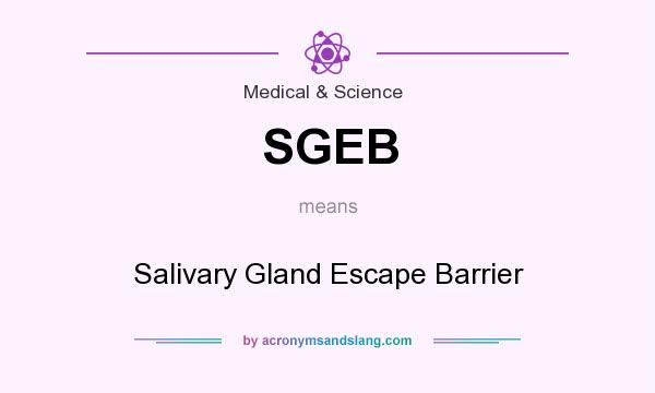What does SGEB mean? It stands for Salivary Gland Escape Barrier