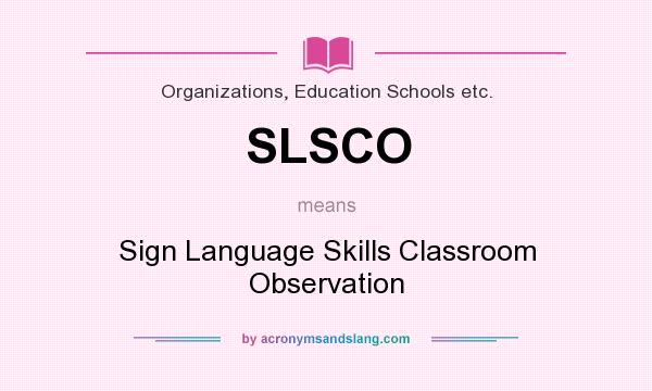 What does SLSCO mean? It stands for Sign Language Skills Classroom Observation