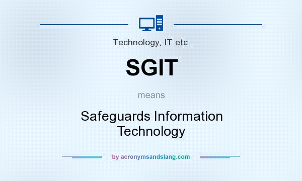 What does SGIT mean? It stands for Safeguards Information Technology