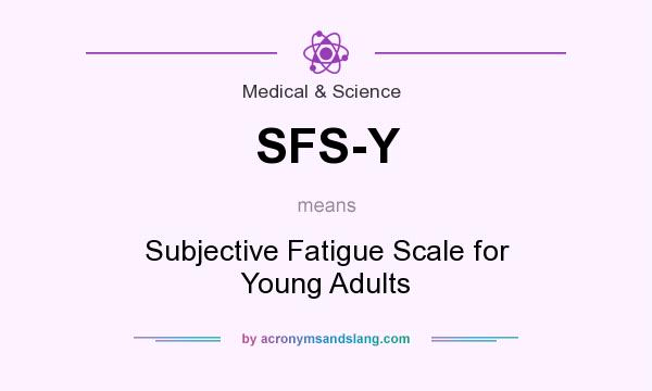 What does SFS-Y mean? It stands for Subjective Fatigue Scale for Young Adults