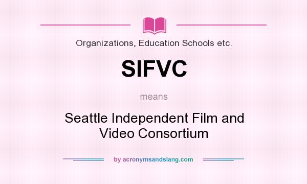 What does SIFVC mean? It stands for Seattle Independent Film and Video Consortium