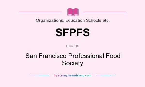 What does SFPFS mean? It stands for San Francisco Professional Food Society