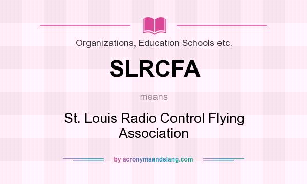 What does SLRCFA mean? It stands for St. Louis Radio Control Flying Association
