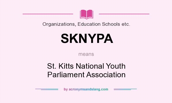What does SKNYPA mean? It stands for St. Kitts National Youth Parliament Association
