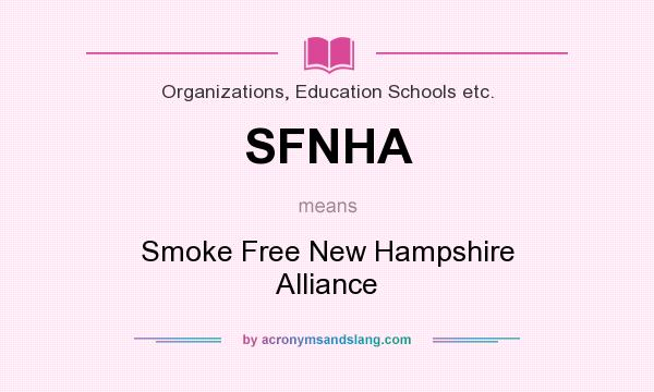 What does SFNHA mean? It stands for Smoke Free New Hampshire Alliance