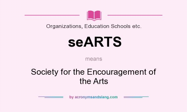 What does seARTS mean? It stands for Society for the Encouragement of the Arts