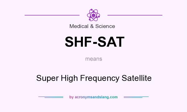 What does SHF-SAT mean? It stands for Super High Frequency Satellite