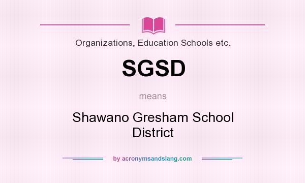 What does SGSD mean? It stands for Shawano Gresham School District