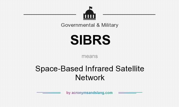 What does SIBRS mean? It stands for Space-Based Infrared Satellite Network