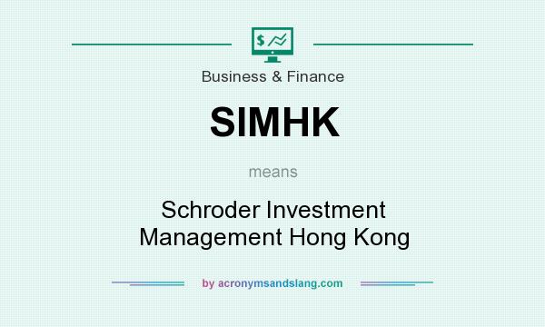 What does SIMHK mean? It stands for Schroder Investment Management Hong Kong