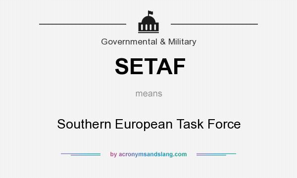 What does SETAF mean? It stands for Southern European Task Force