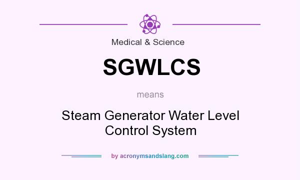 What does SGWLCS mean? It stands for Steam Generator Water Level Control System