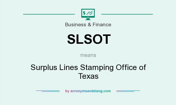 What does SLSOT mean? It stands for Surplus Lines Stamping Office of Texas