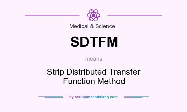 What does SDTFM mean? It stands for Strip Distributed Transfer Function Method