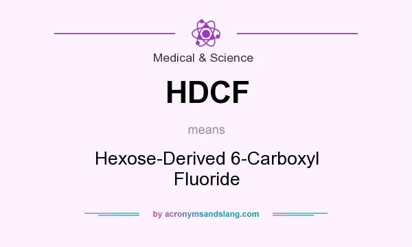 What does HDCF mean? It stands for Hexose-Derived 6-Carboxyl Fluoride