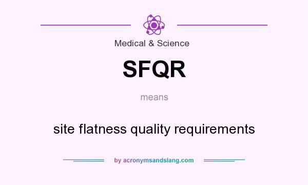 What does SFQR mean? It stands for site flatness quality requirements