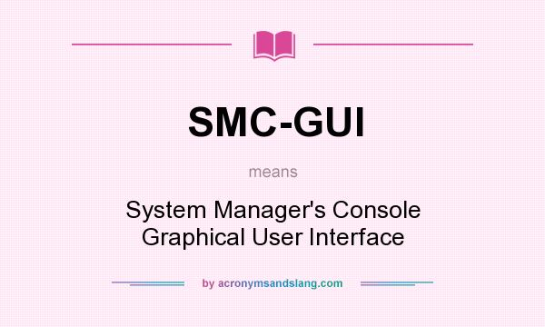 What does SMC-GUI mean? It stands for System Manager`s Console Graphical User Interface
