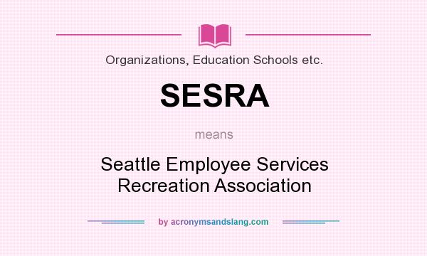 What does SESRA mean? It stands for Seattle Employee Services Recreation Association