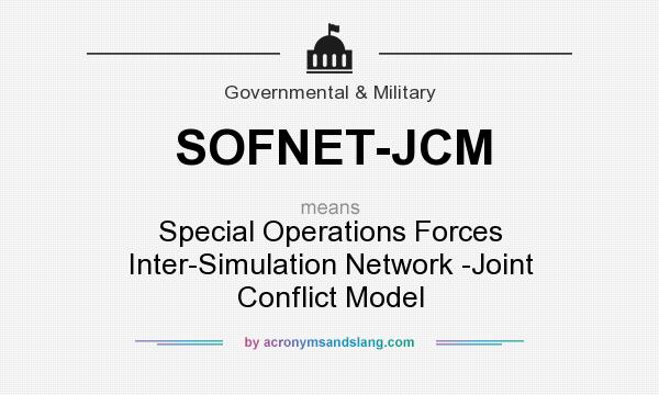 What does SOFNET-JCM mean? It stands for Special Operations Forces Inter-Simulation Network -Joint Conflict Model