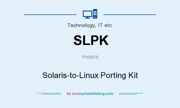 What does SLPK mean? It stands for Solaris-to-Linux Porting Kit
