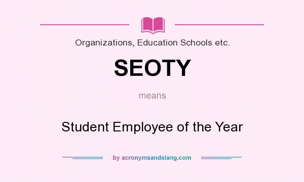 What does SEOTY mean? It stands for Student Employee of the Year