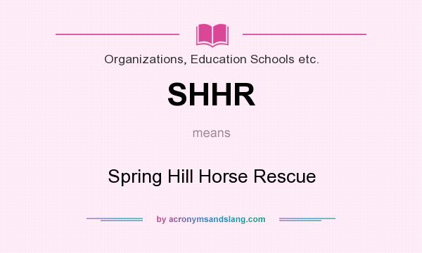 What does SHHR mean? It stands for Spring Hill Horse Rescue