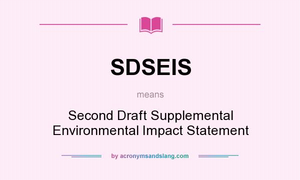 What does SDSEIS mean? It stands for Second Draft Supplemental Environmental Impact Statement