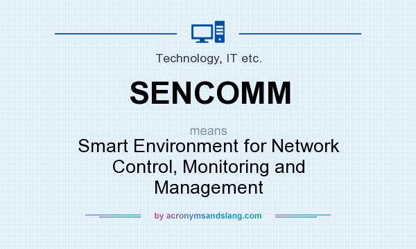 What does SENCOMM mean? It stands for Smart Environment for Network Control, Monitoring and Management
