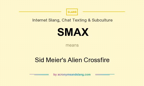 What does SMAX mean? It stands for Sid Meier`s Alien Crossfire