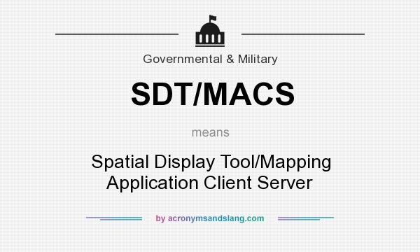 What does SDT/MACS mean? It stands for Spatial Display Tool/Mapping Application Client Server