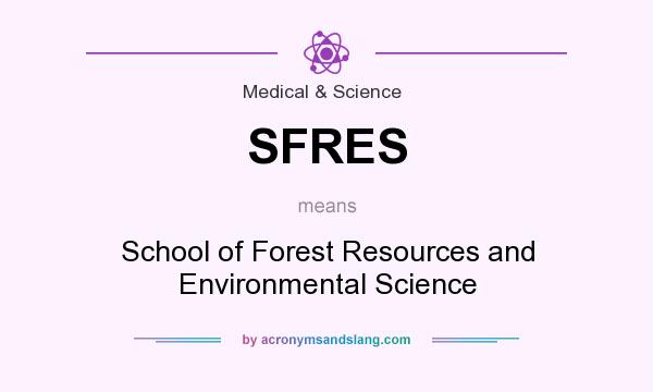 What does SFRES mean? It stands for School of Forest Resources and Environmental Science