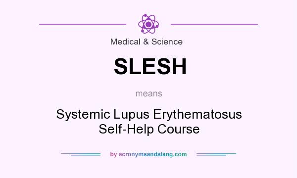 What does SLESH mean? It stands for Systemic Lupus Erythematosus Self-Help Course