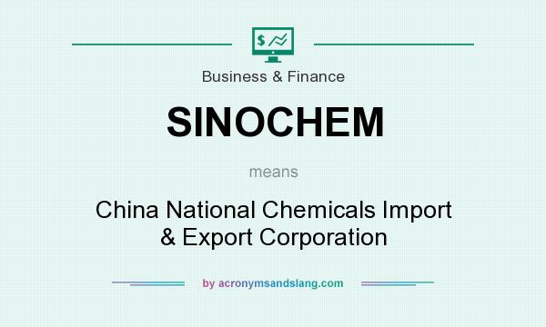 What does SINOCHEM mean? It stands for China National Chemicals Import & Export Corporation