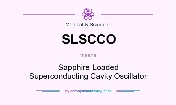 What does SLSCCO mean? It stands for Sapphire-Loaded Superconducting Cavity Oscillator