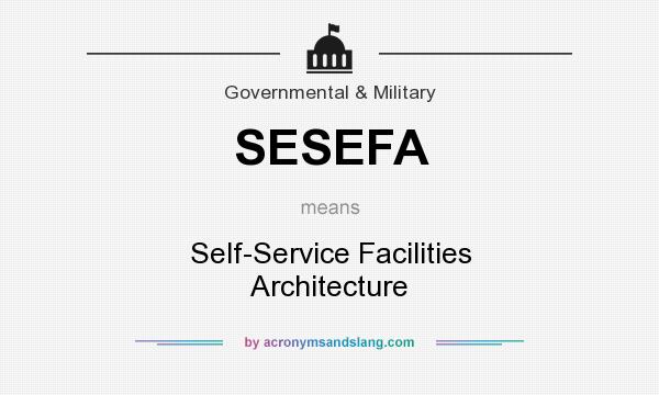 What does SESEFA mean? It stands for Self-Service Facilities Architecture