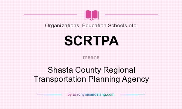 What does SCRTPA mean? It stands for Shasta County Regional Transportation Planning Agency