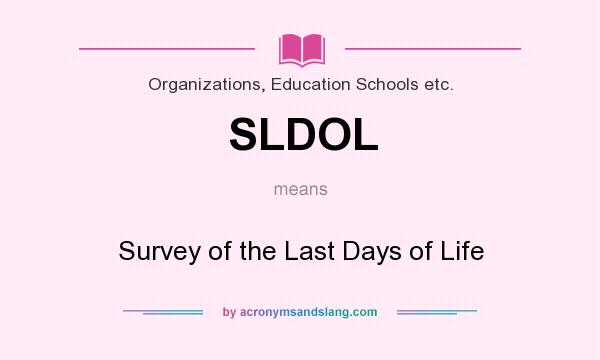 What does SLDOL mean? It stands for Survey of the Last Days of Life