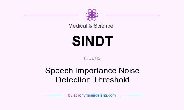 What does SINDT mean? It stands for Speech Importance Noise Detection Threshold