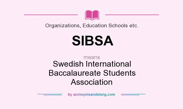 What does SIBSA mean? It stands for Swedish International Baccalaureate Students Association
