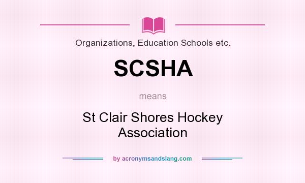 What does SCSHA mean? It stands for St Clair Shores Hockey Association