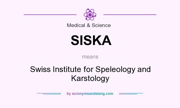 What does SISKA mean? It stands for Swiss Institute for Speleology and Karstology