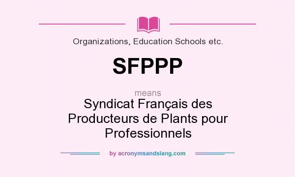 What does SFPPP mean? It stands for Syndicat Français des Producteurs de Plants pour Professionnels